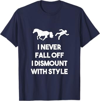 I Never Fall Off I Dismount With Style Funny Horse Shirts T-Shirt