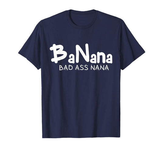 Banana Bad Ass Nana Funny Best Grandma Mom Family Quote T-Shirt