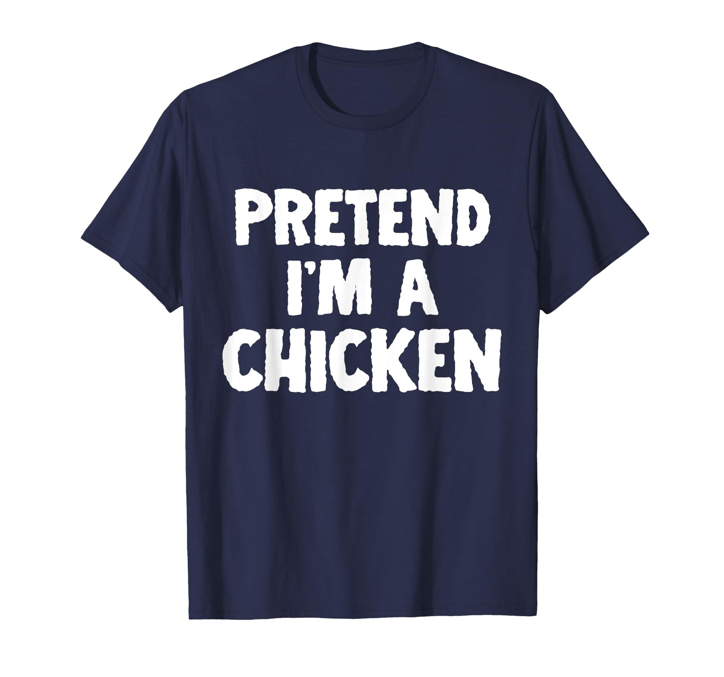 Pretend I'm A Chicken Funny Halloween Costume Humor T-Shirt