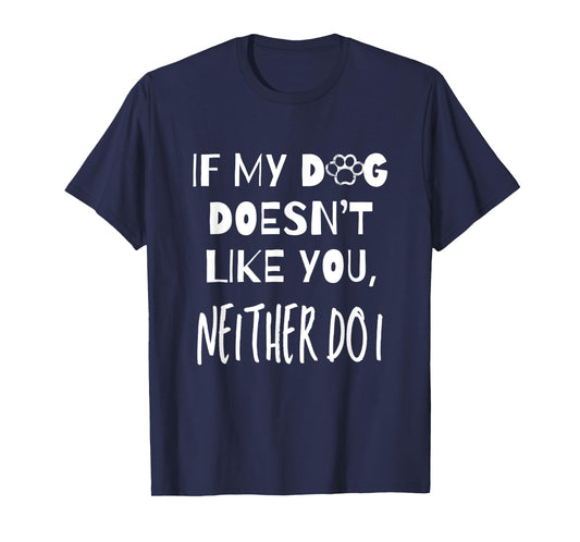 If My Dog Doesn't Like You Neither Do I Puppy Dog Lover Men Women Girls Kids T-Shirt