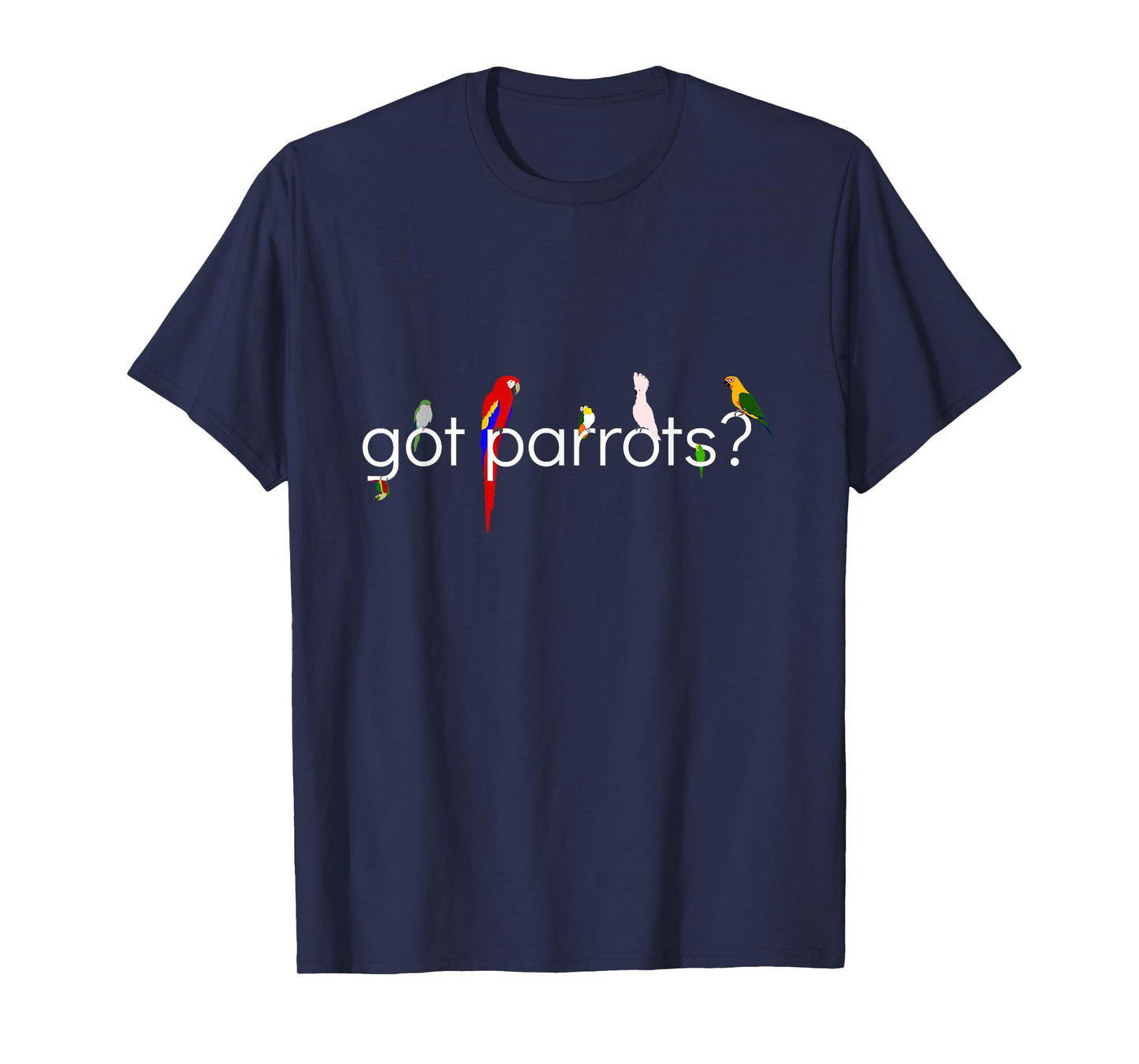 Got Parrots? T-Shirt T-Shirt