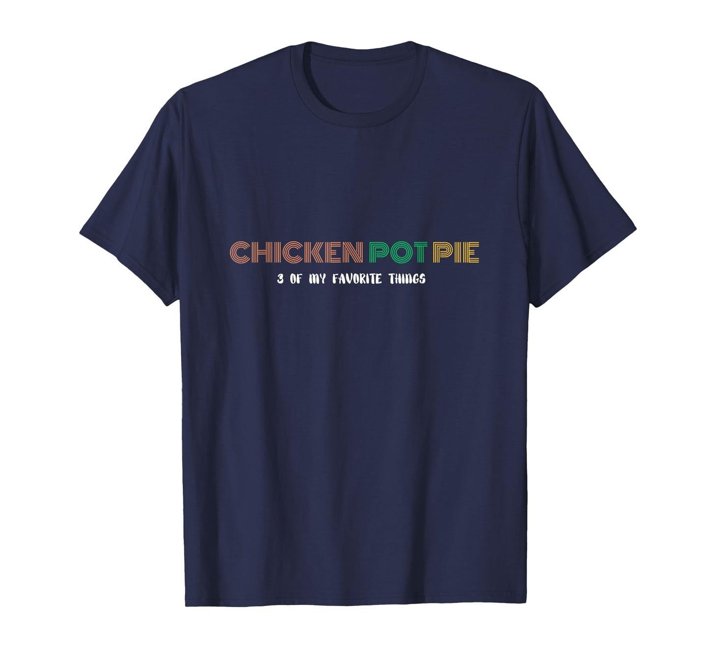 Three of my favorite things - Chicken Pot Pie T-Shirt