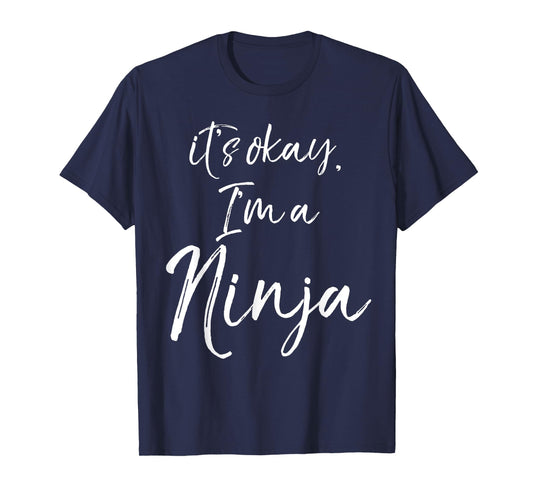 It's okay, I'm a Ninja Shirt Fun Cute Ninja Tee T-Shirt