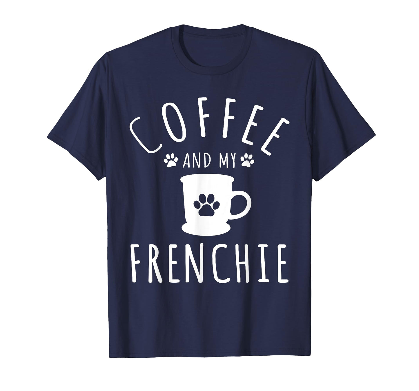 Funny Frenchie Mama Dog Lover Coffee And My French Bulldog T-Shirt