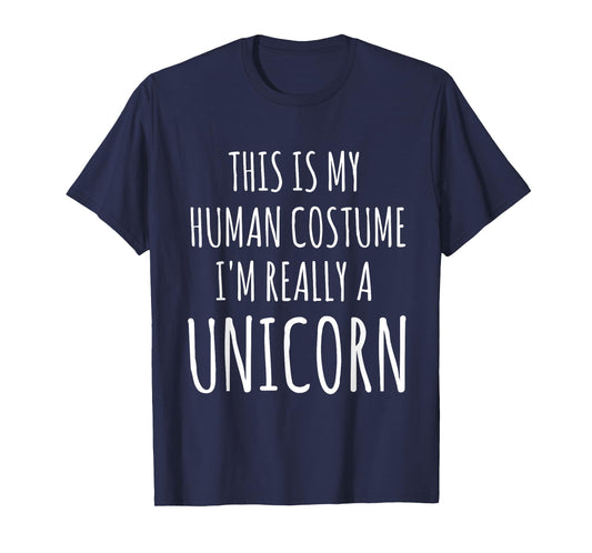 This Is My Human Costume I'm Really A Unicorn T-Shirt
