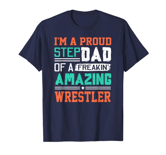 Proud Stepdad Of A Freakin Awesome Wrestler - Stepfather T-Shirt