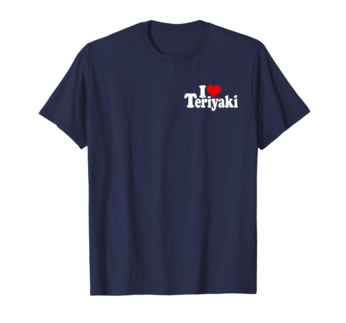 I LOVE HEART TERIYAKI GLAZE SAUCE CHICKEN JAPANESE FOOD T-Shirt