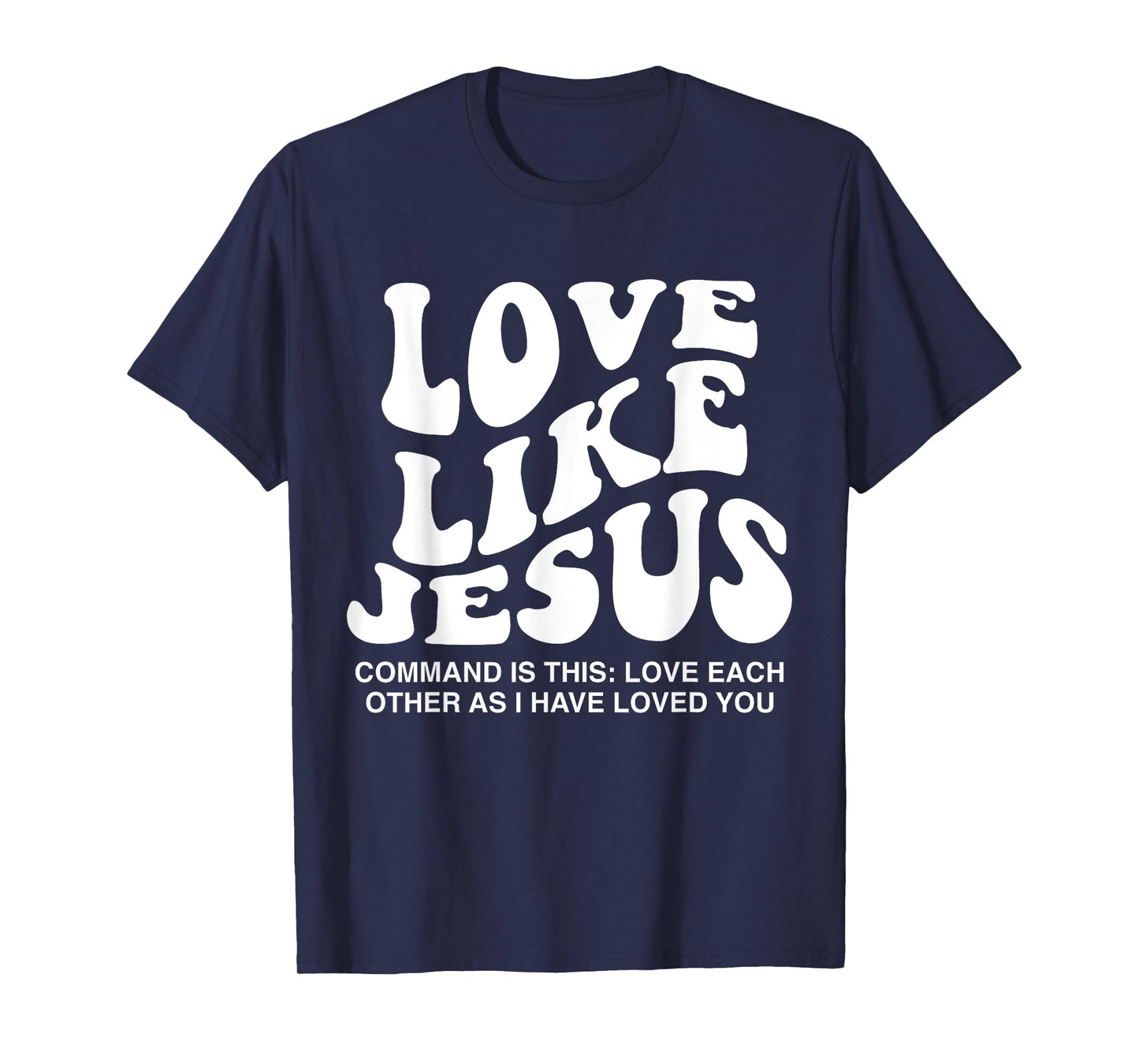 Love Like Jesus Command Is This Love Each Other As I Have T-Shirt
