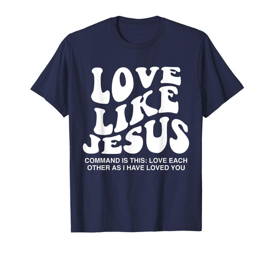 Love Like Jesus Command Is This Love Each Other As I Have T-Shirt