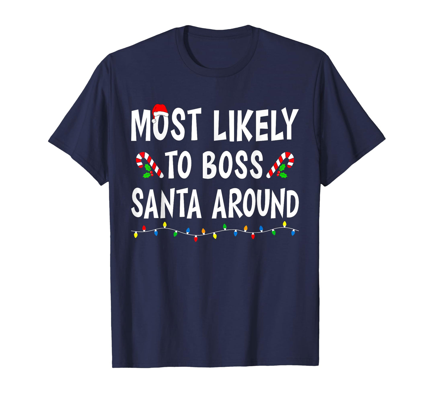 Most Likely To Boss Santa Around Xmas Funny Family Christmas T-Shirt