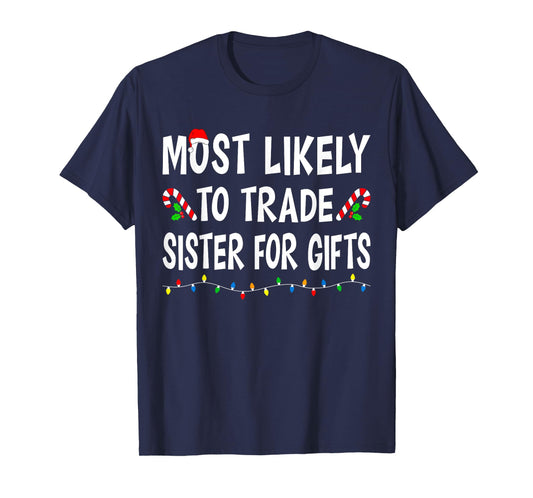 Most Likely To Trade Sister For Gifts Funny Family Christmas T-Shirt