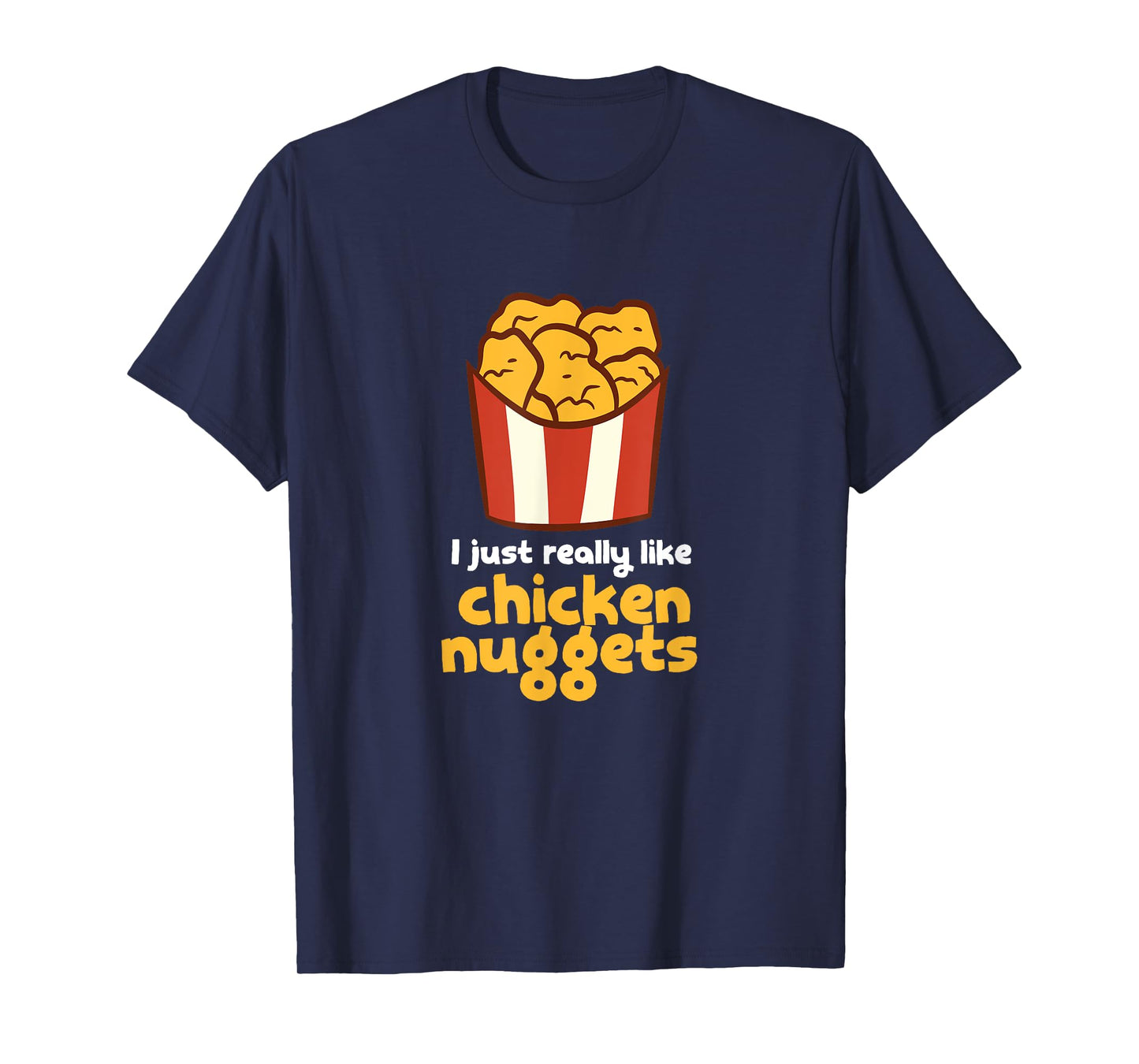 I Just Really Like Chicken Nuggets Fast Food Chicken T-Shirt