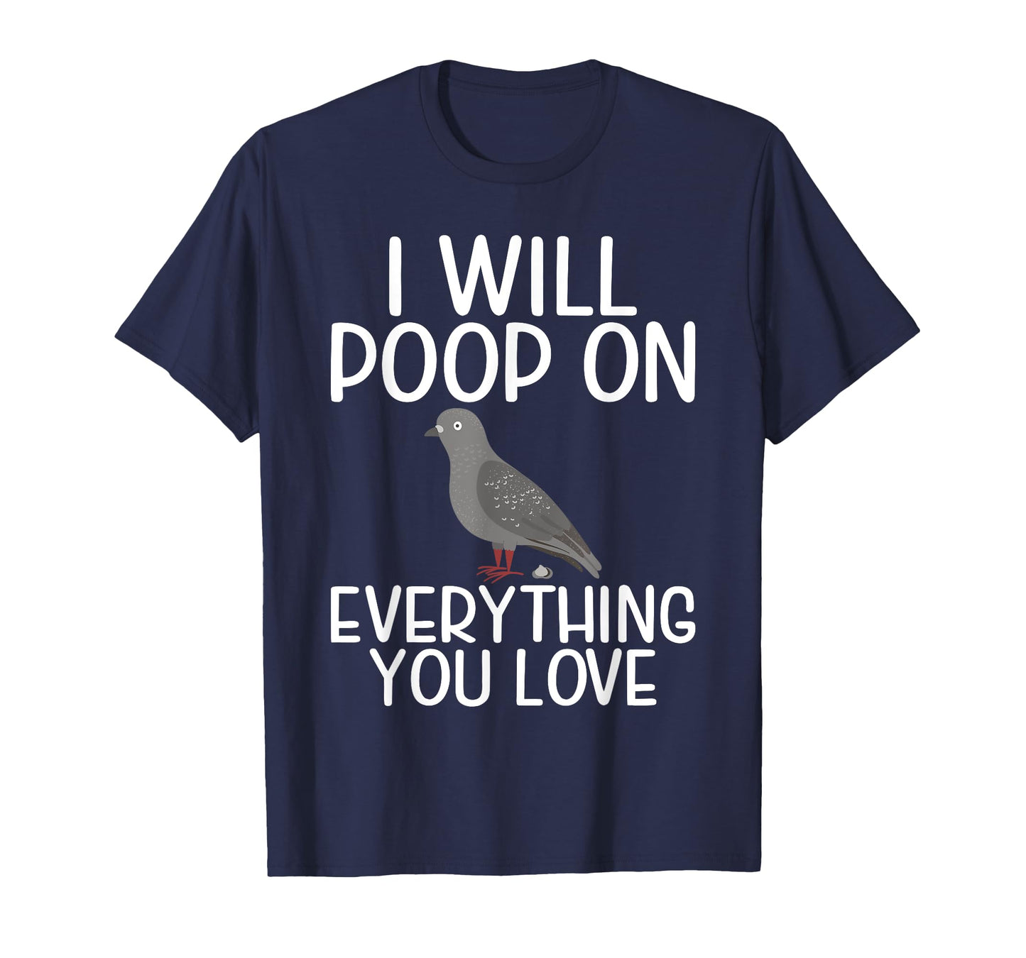 I will Poop on everything you love funny Pigeon T-Shirt