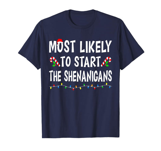 Most Likely To Start Shenanigans Funny Xmas Family Christmas T-Shirt