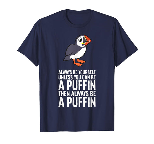 Always Be Yourself Unless You Can Be A Puffin T-Shirt