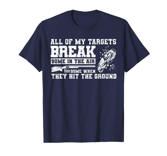 All Of My Targets Break - Clay Pigeon Skeet Trap Shooting T-Shirt