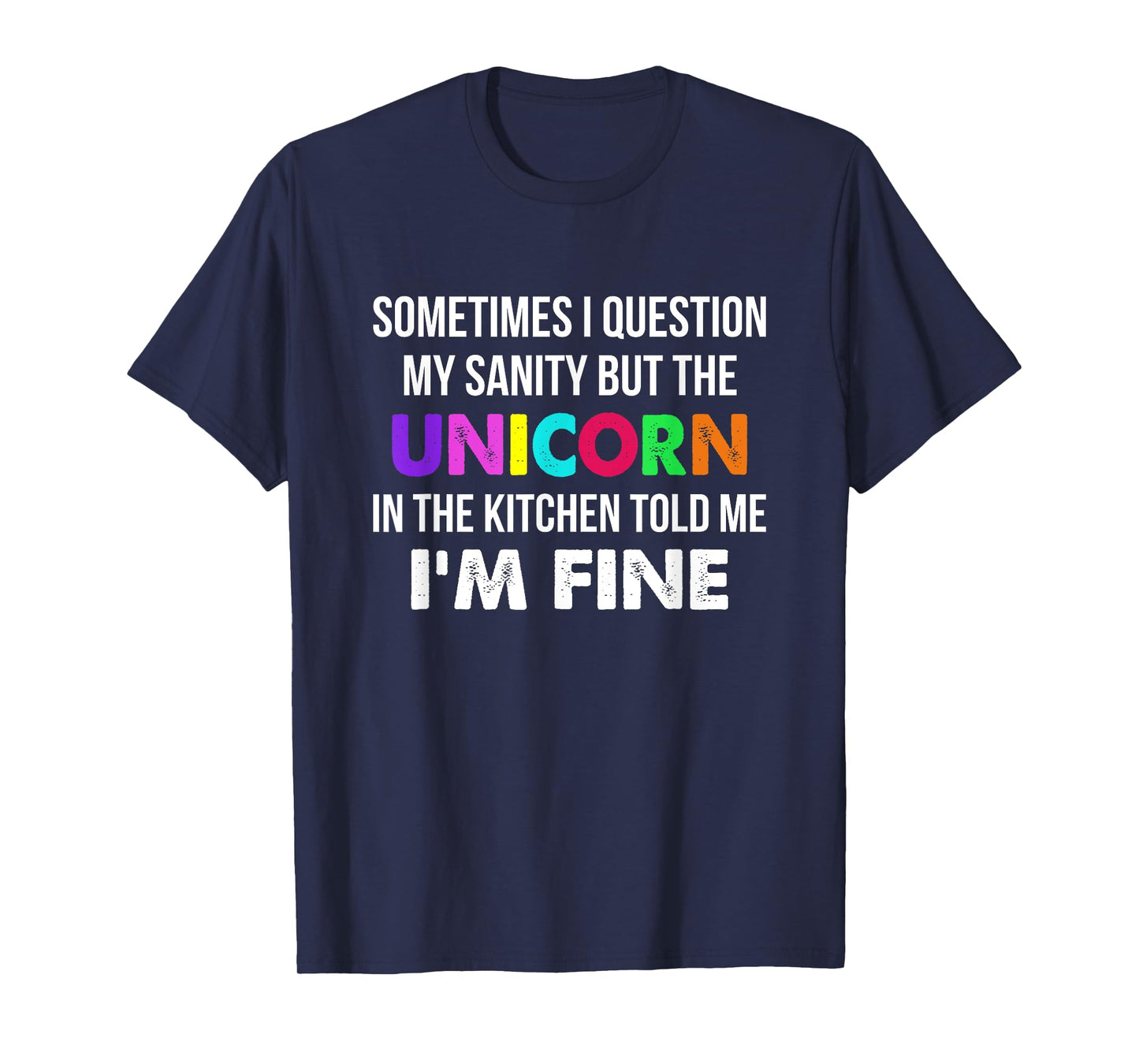 Sometimes I Question My Sanity But The Unicorn In Kitchen T-Shirt