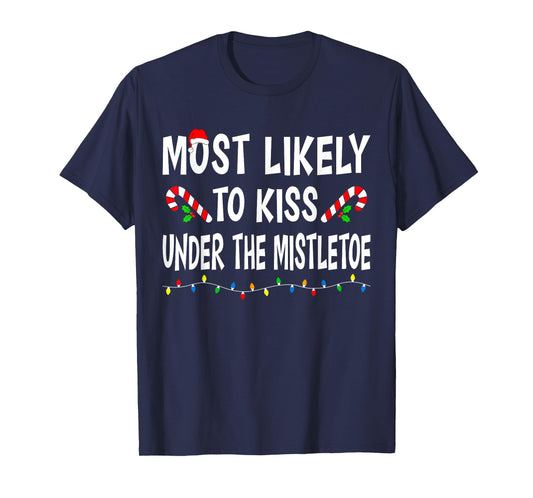 Most Likely To Kiss Under Mistletoe Funny Family Christmas T-Shirt
