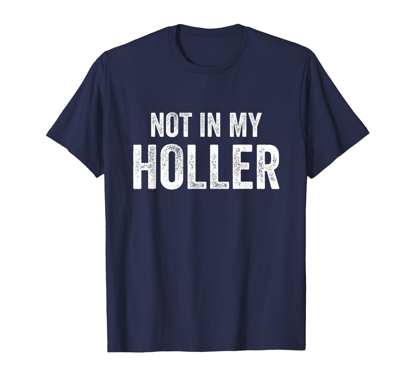 Not In My Holler Vintage Funny For Men Women T-Shirt