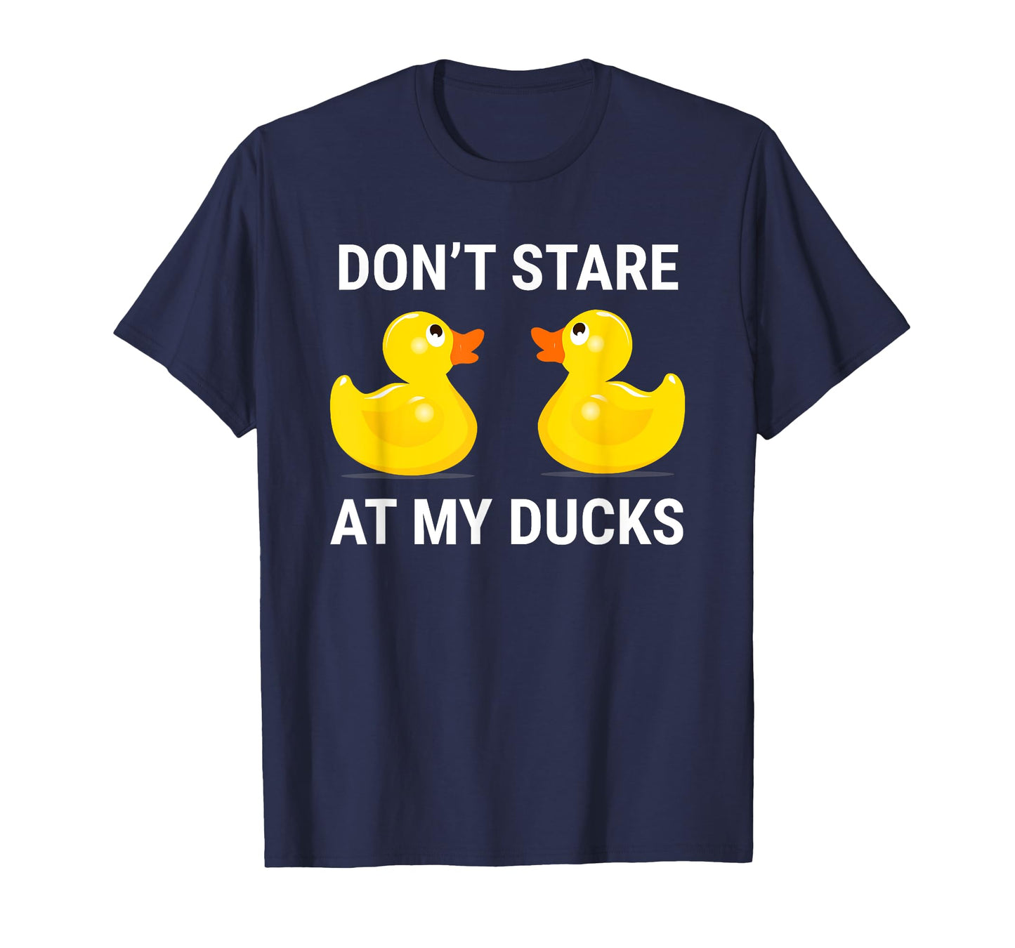 Don't Stare At My Ducks Funny Rubber Duck T-Shirt