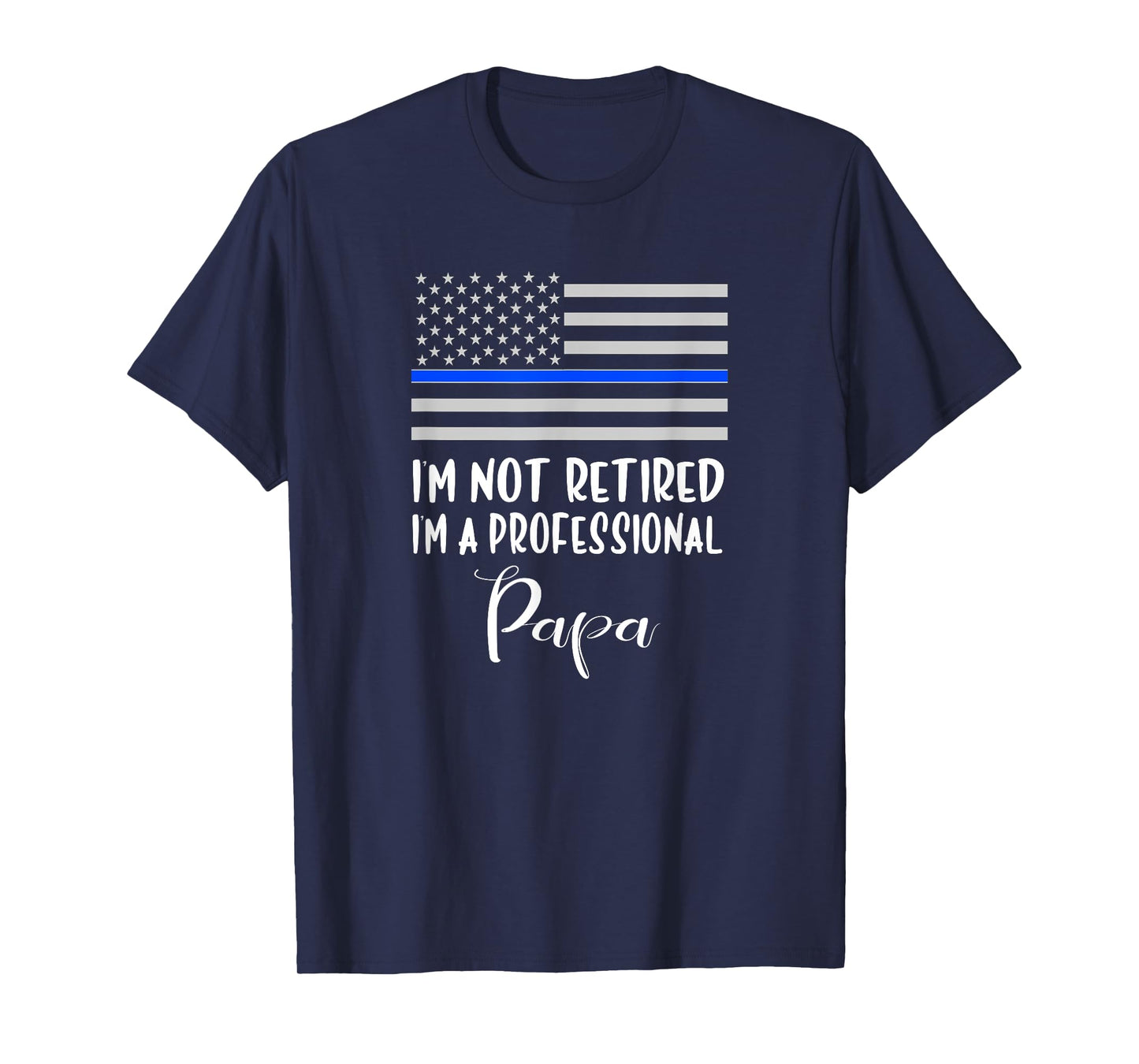 Mens I'm Not Retired, Professional Papa, Thin Blue Line Police