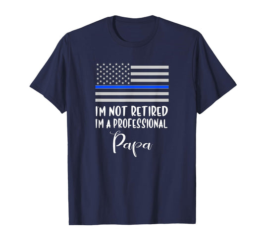 Mens I'm Not Retired, Professional Papa, Thin Blue Line Police