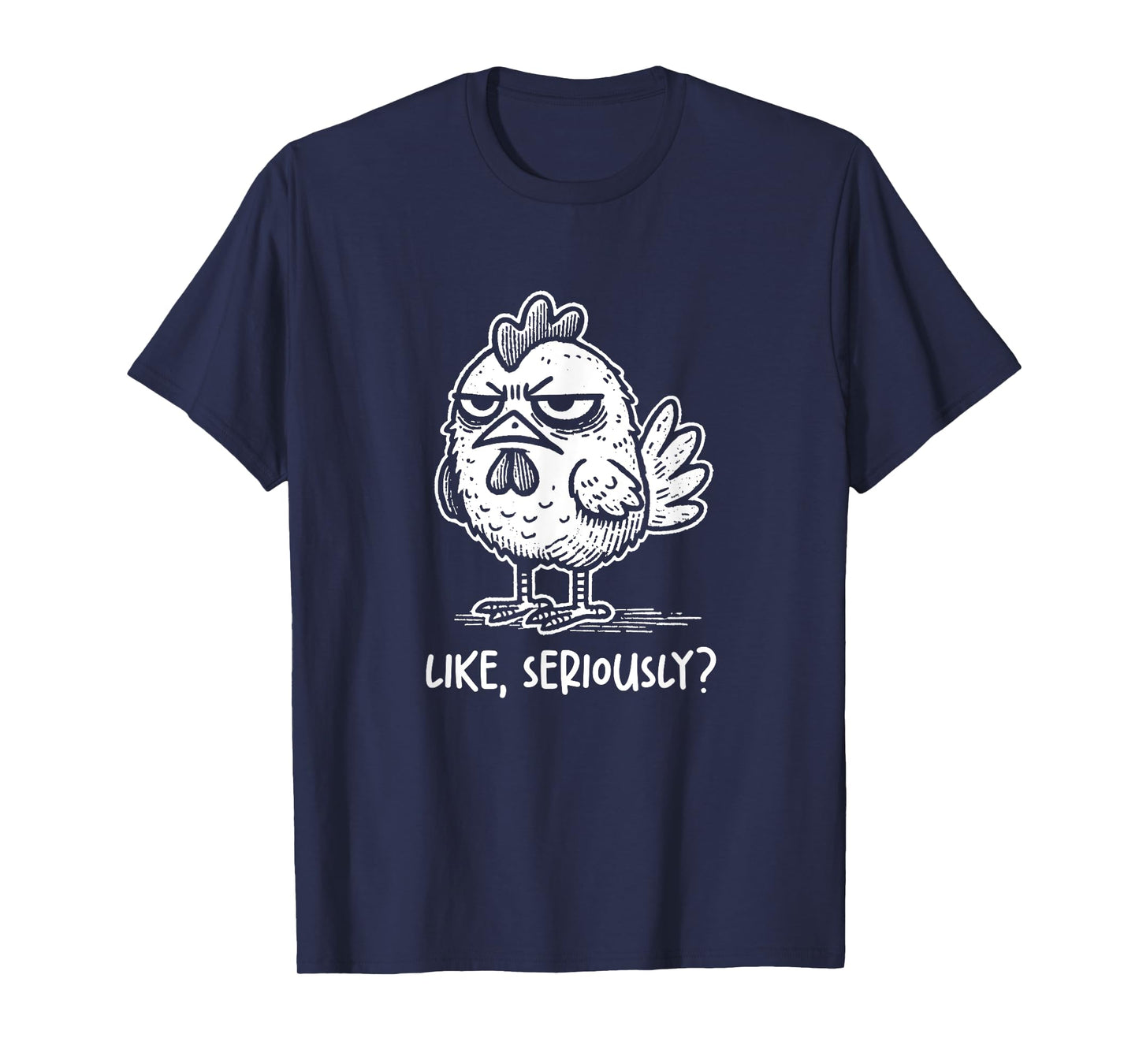 Chicken Like Seriously? Funny Sarcastic Quote Novelty Humor T-Shirt