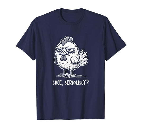 Chicken Like Seriously? Funny Sarcastic Quote Novelty Humor T-Shirt