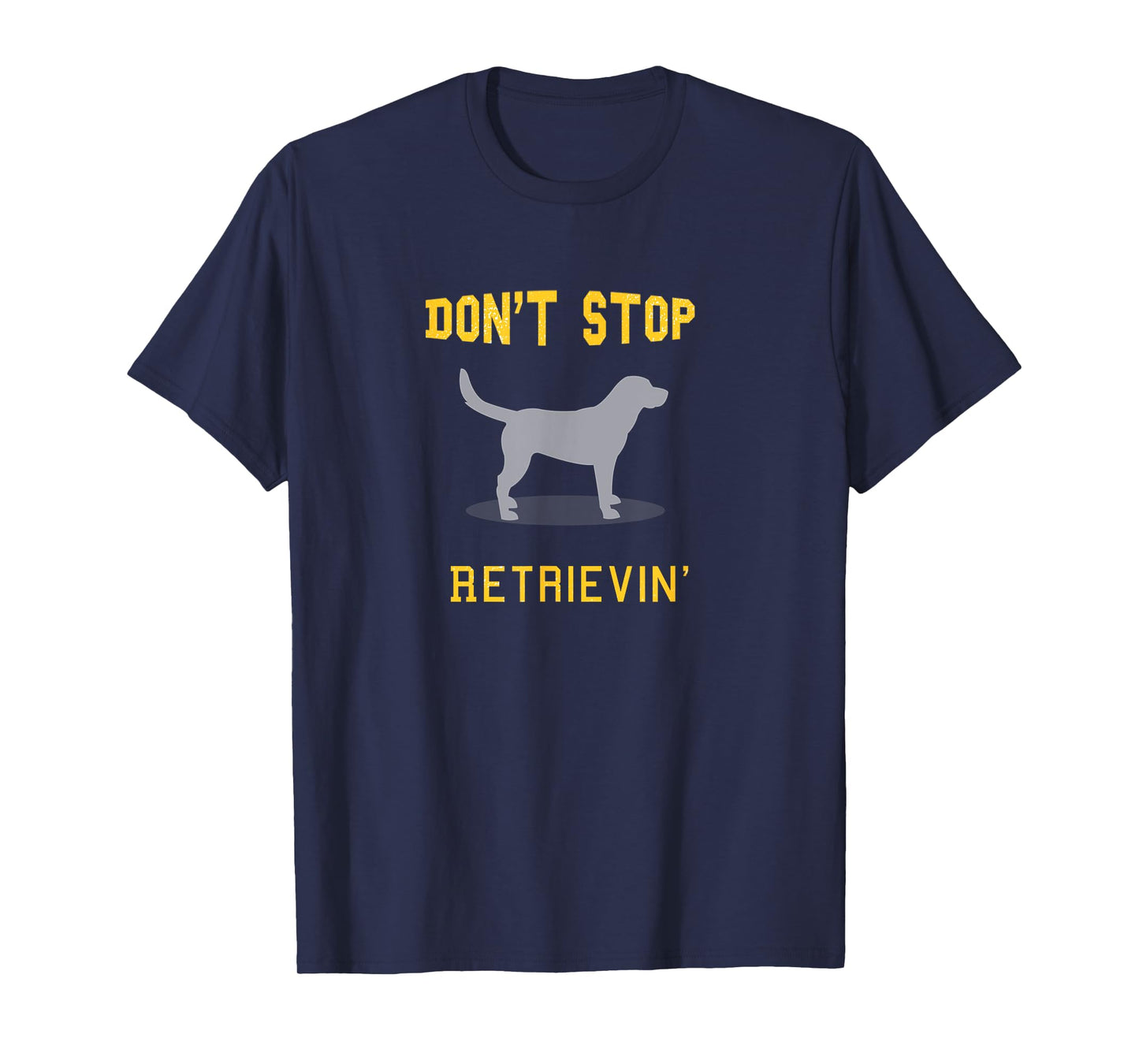Funny Yellow Lab Shirt: Don't Stop Retrieving T-Shirt