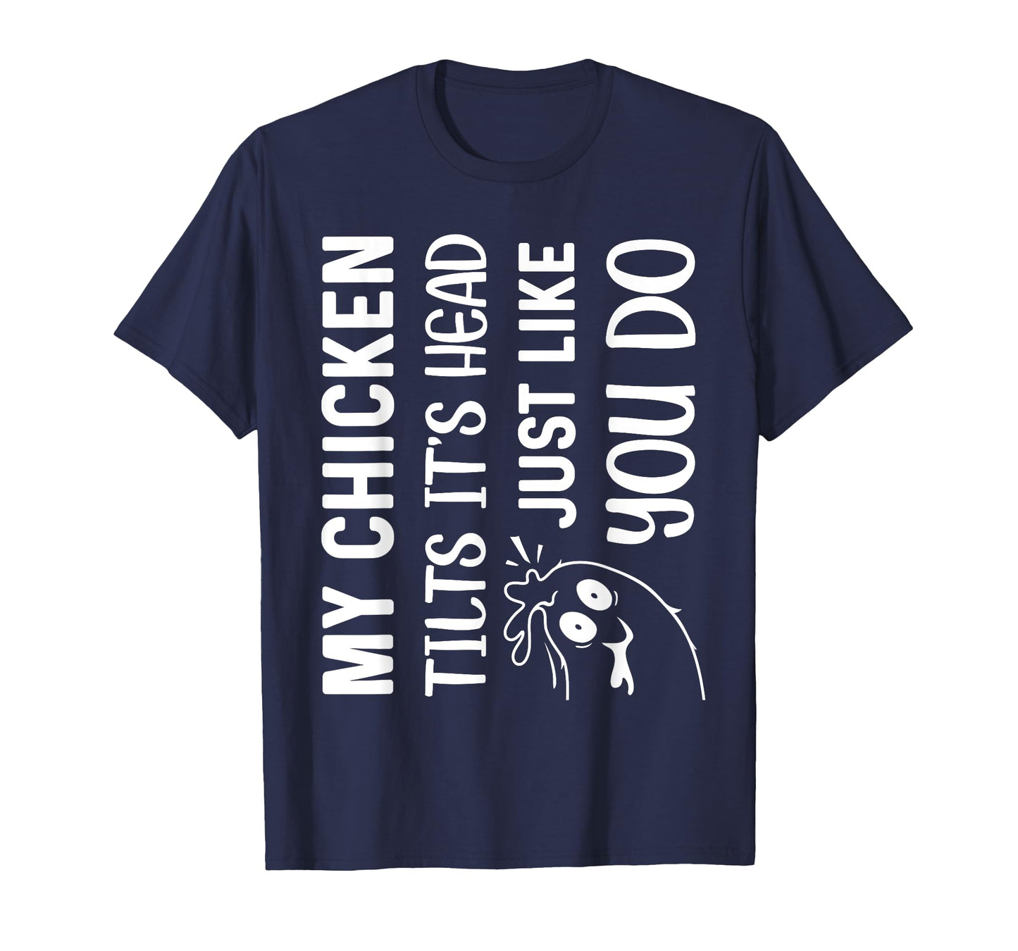 My Chicken Tilts It's Head Just Like You Do Funny Farmer T-Shirt