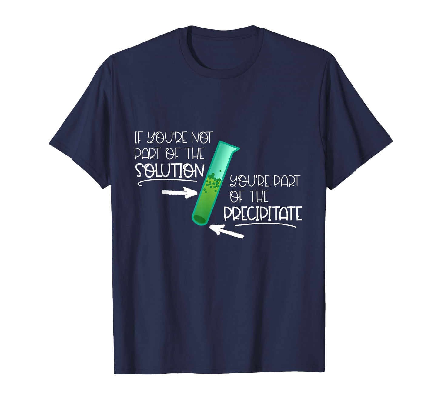 "If You're Not Part of the Solution, Part of Precipitate" T-Shirt