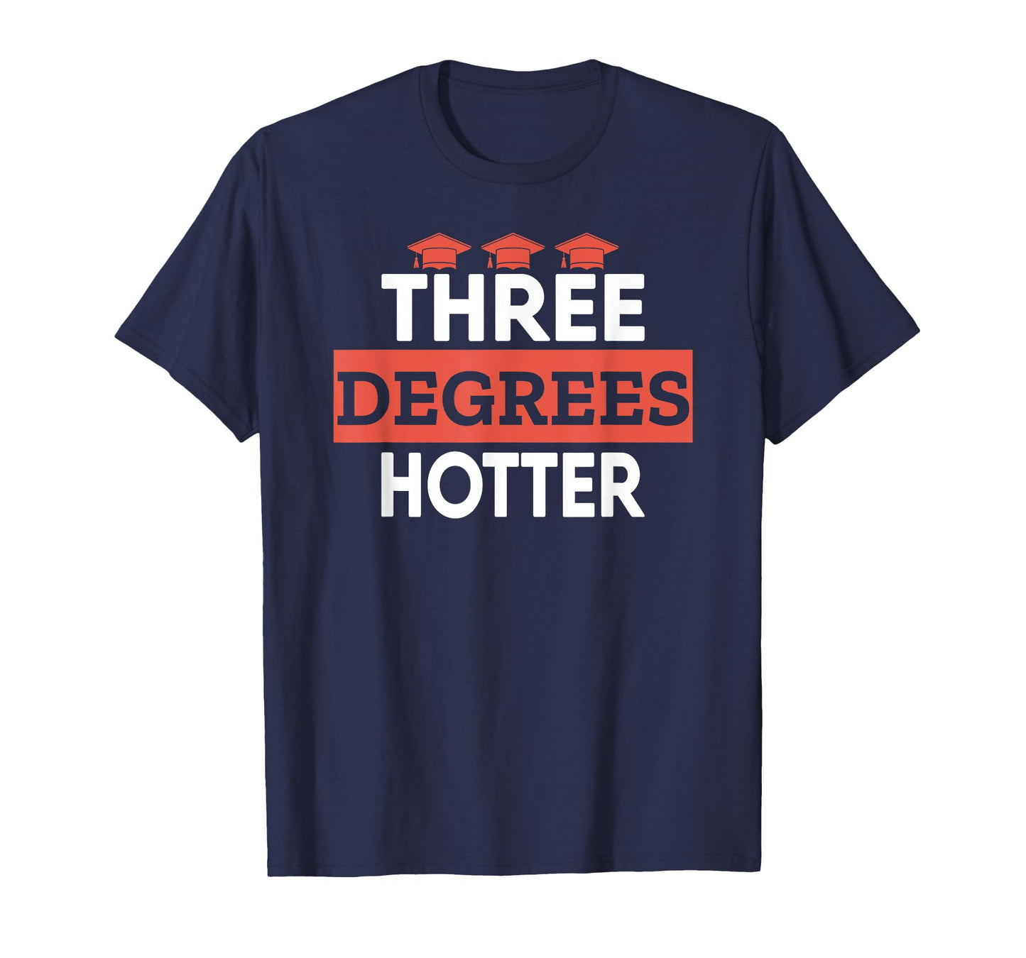 Graduation Her Him High School College Three Degrees Hotter T-Shirt