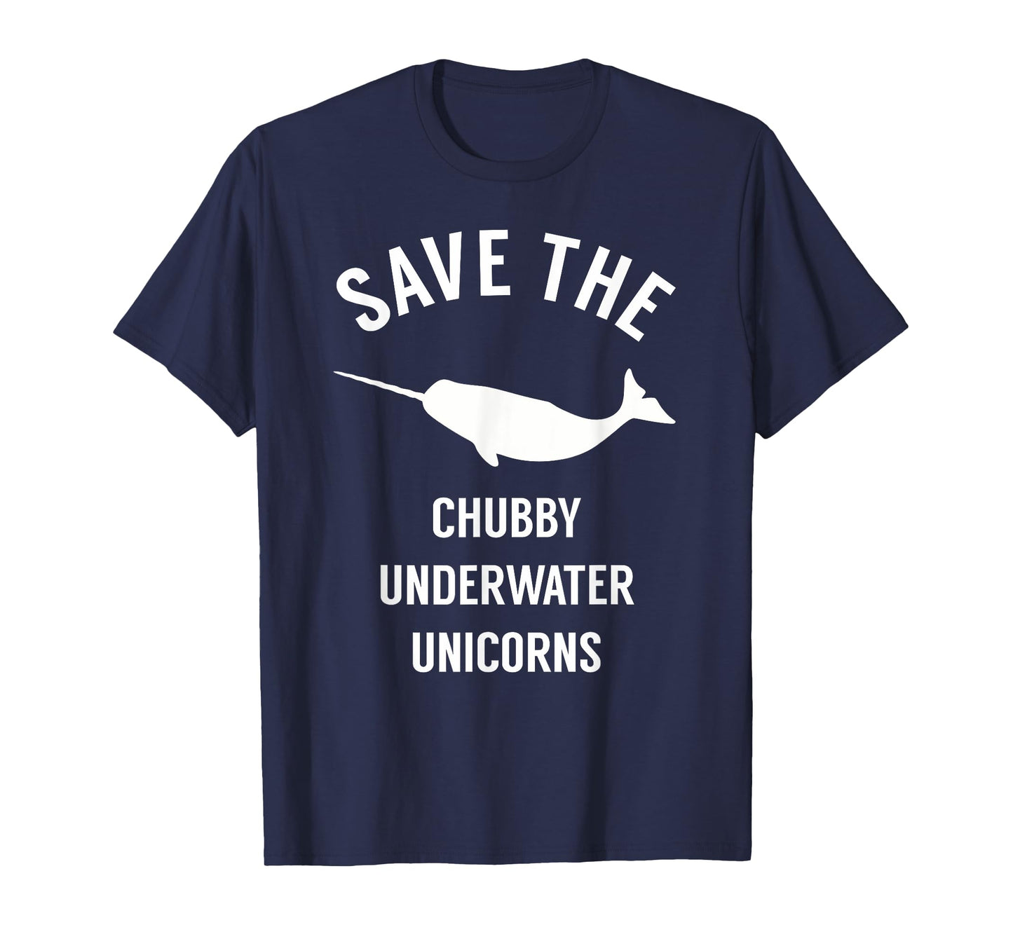 Save The Chubby Underwater Unicorn - Funny Narwhal Shirt T-Shirt