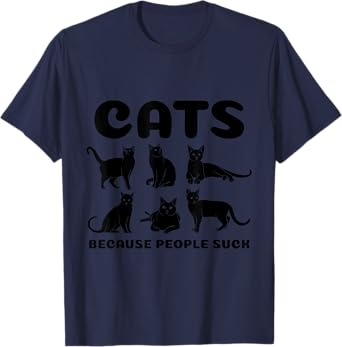 Cats Because People Suck Cataholic Pet Owners Cat Lovers Men Women T-Shirt