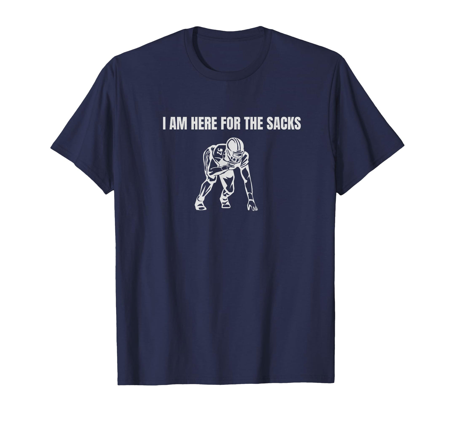 I am here for the Sacks Football Linebacker Defense DB FS T-Shirt