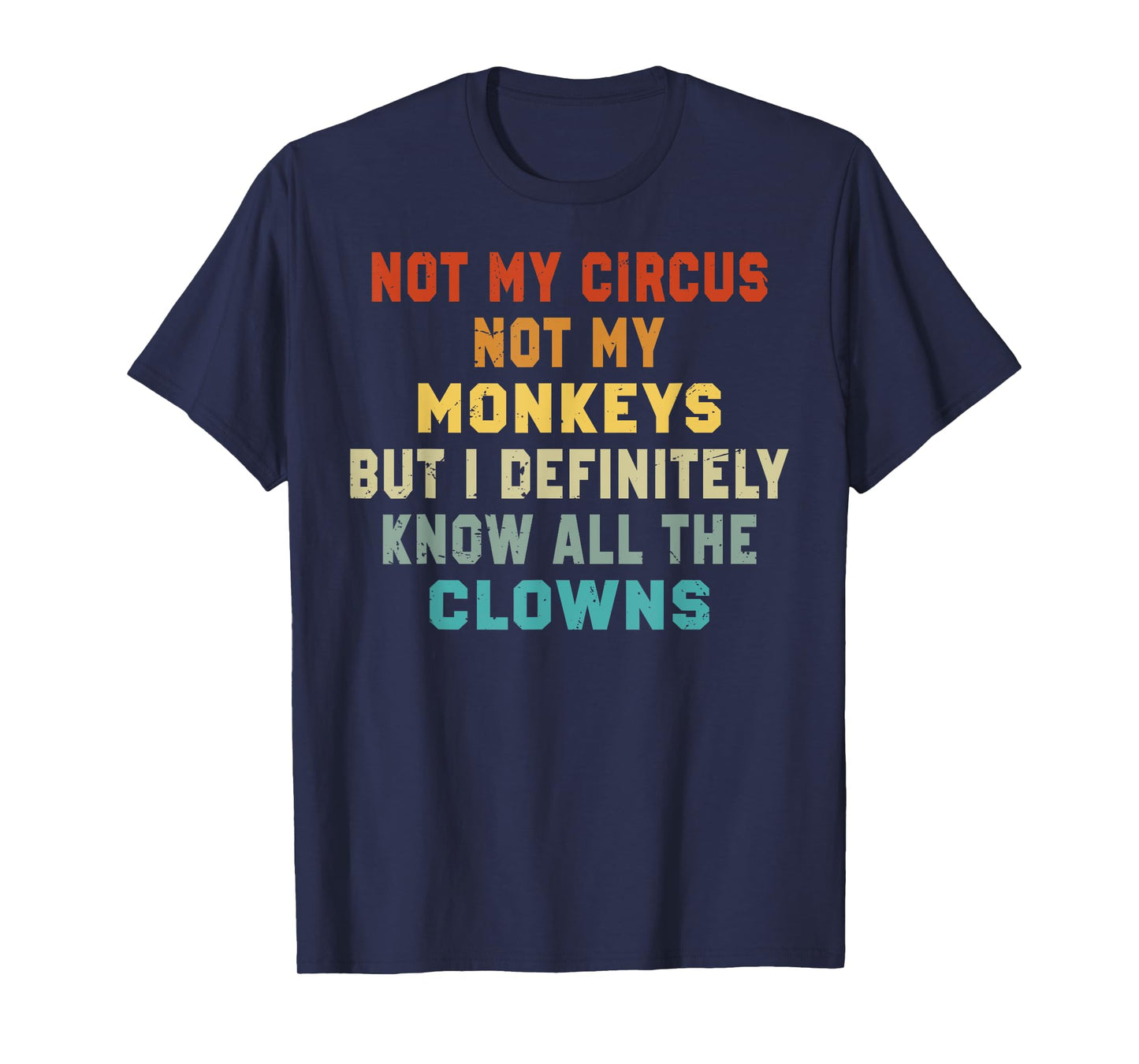 Not My Circus Not My Monkeys But I Know All The Clowns T-Shirt