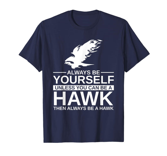 Cool Wild Hawk Lovers Funny Goshawk Gift Designs Always Be Yourself Unless You Can Be A Hawk T-Shirt for Men, Women, Kids, Girls - Black, Short Sleeve, Classic Fit, Unisex-Adults, Cotton, Polyester