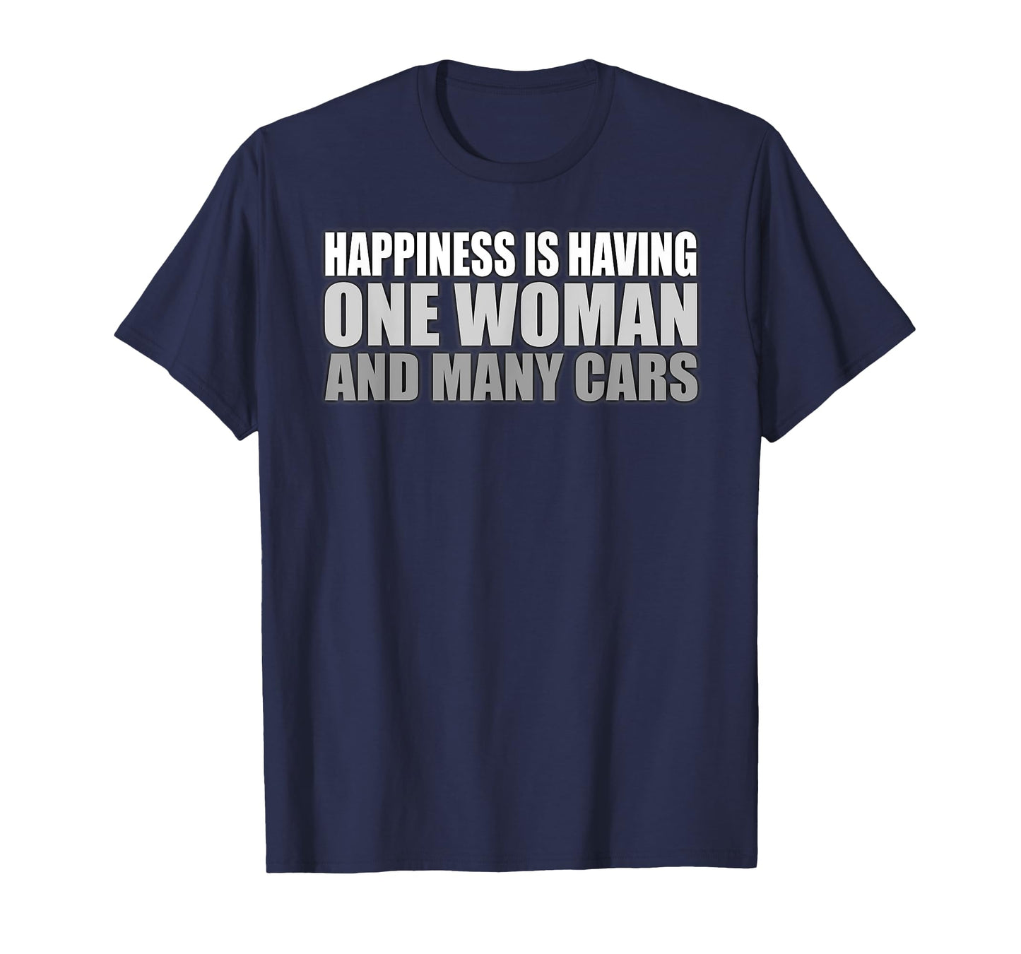 Mens Happiness Is Having One Woman And Many Cars Automotive T-Shirt