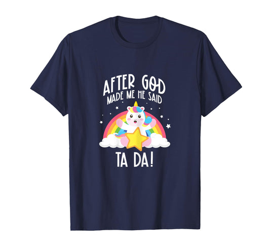 After God Made Me He Said Ta Da T-Shirt
