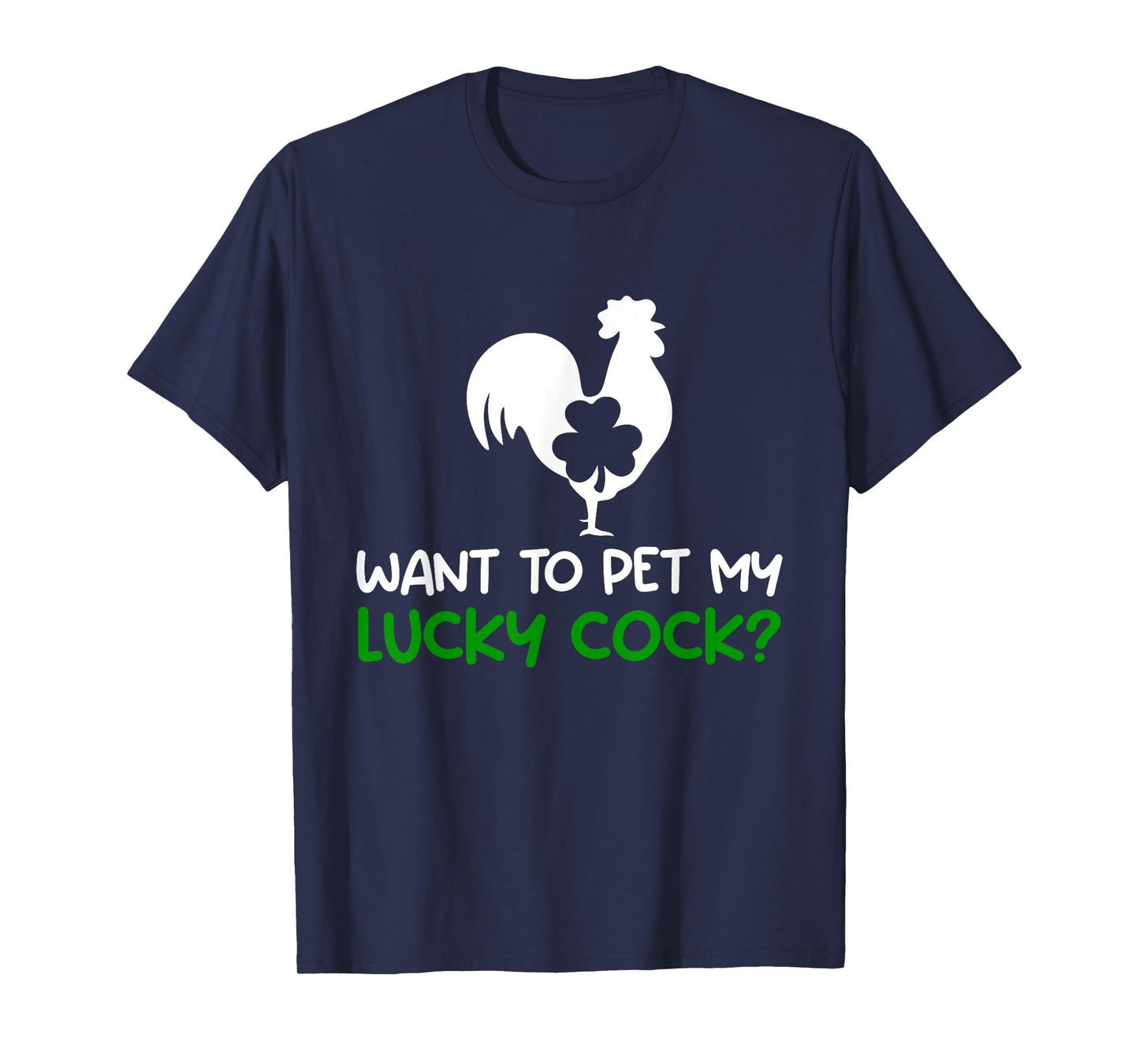 Want To Pet My Lucky Cock Funny St Patrick's Day Chicken Pun T-Shirt