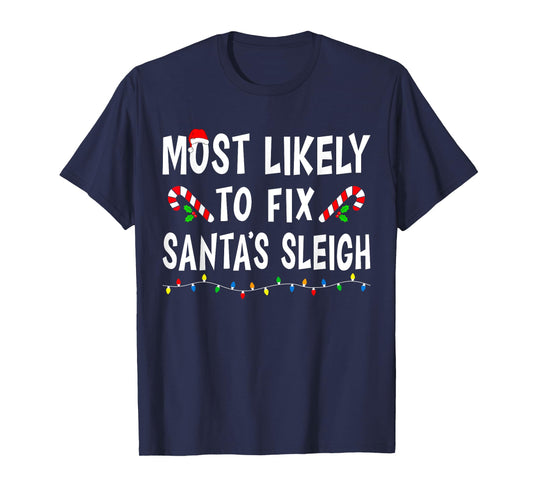 Most Likely To Fix Santa's Sleigh Funny Family Christmas T-Shirt