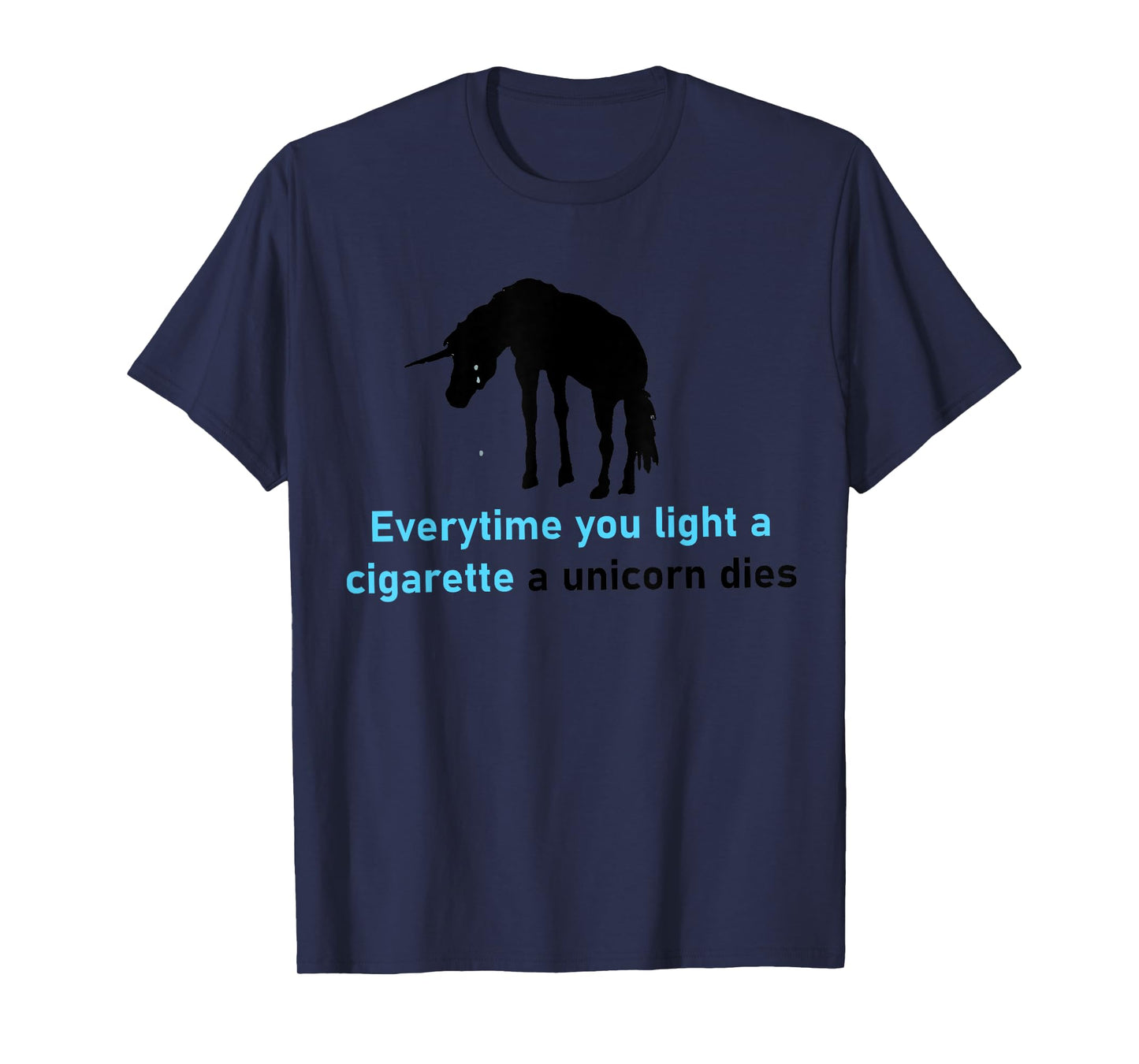 Everytime You Light A Cigarette A Unicorn Dies T-Shirt