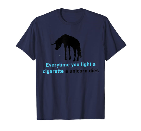Everytime You Light A Cigarette A Unicorn Dies T-Shirt