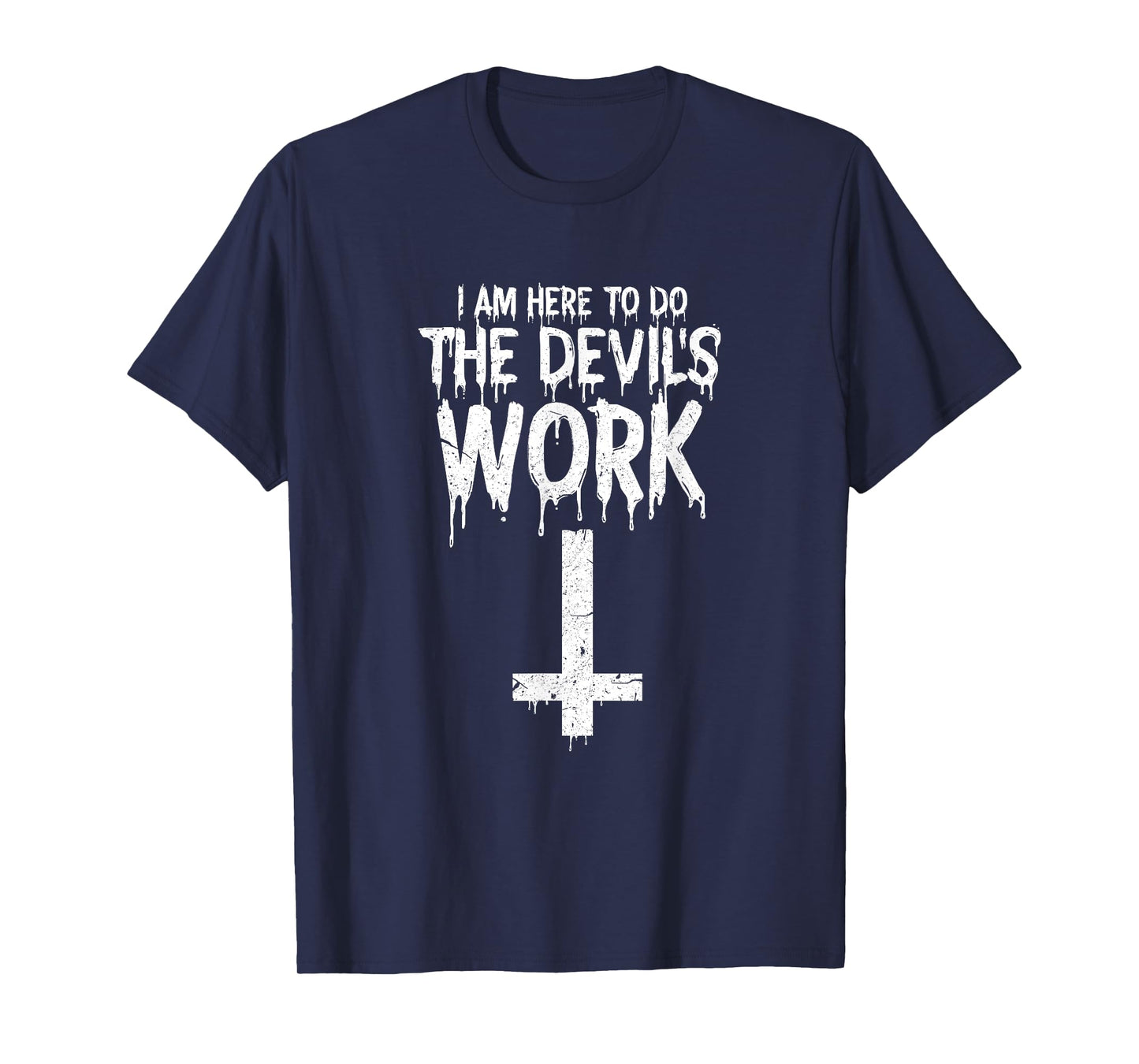 I am Here To Do The Devils Work Shirt Funny Satanic T-Shirt