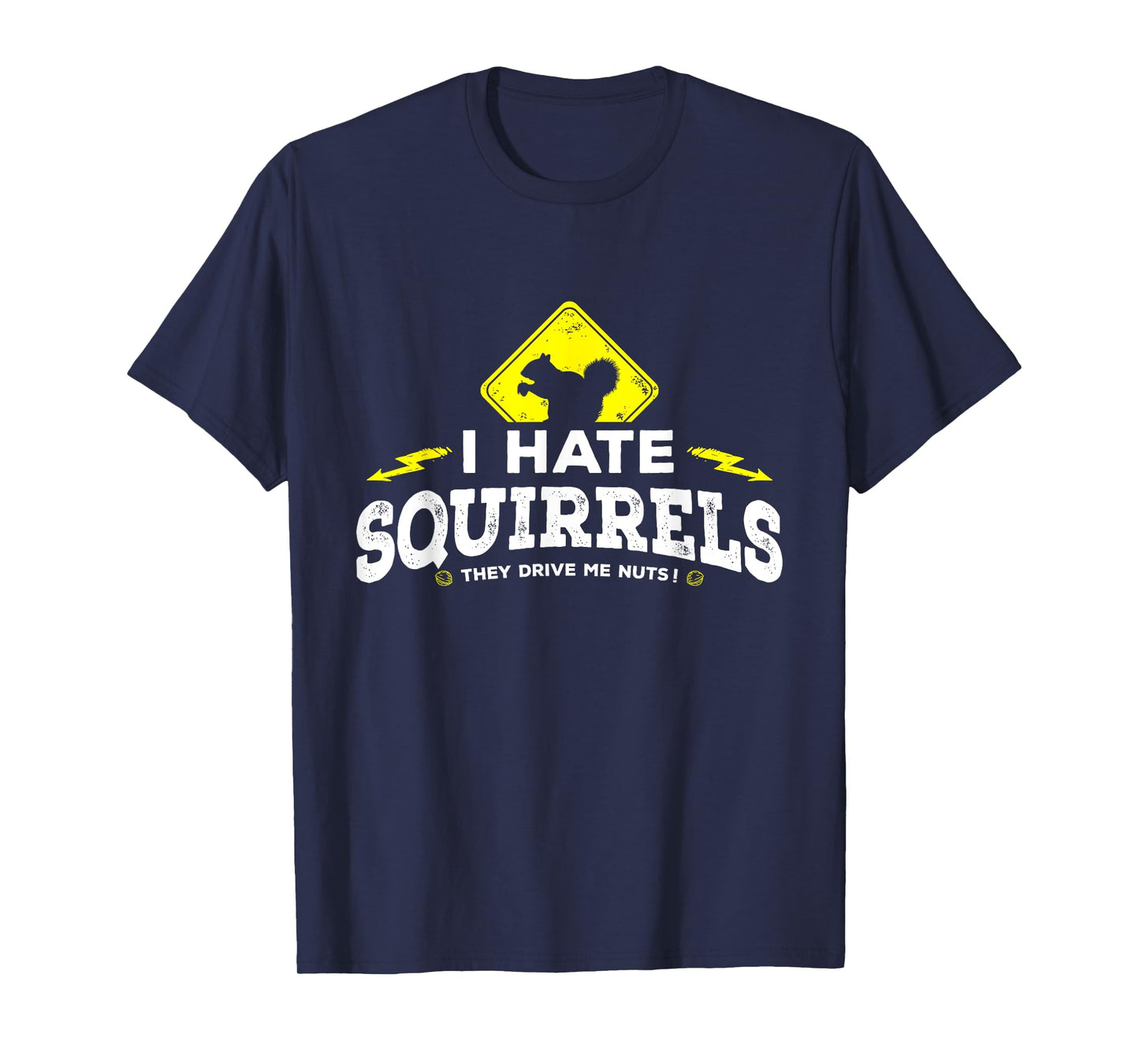 I Hate Squirrels - They Drive Me Nuts T-shirt T-Shirt