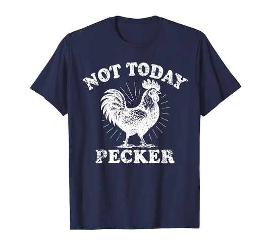 Not Today Pecker Funny Rooster Saying Quote Chicken Lover T-Shirt