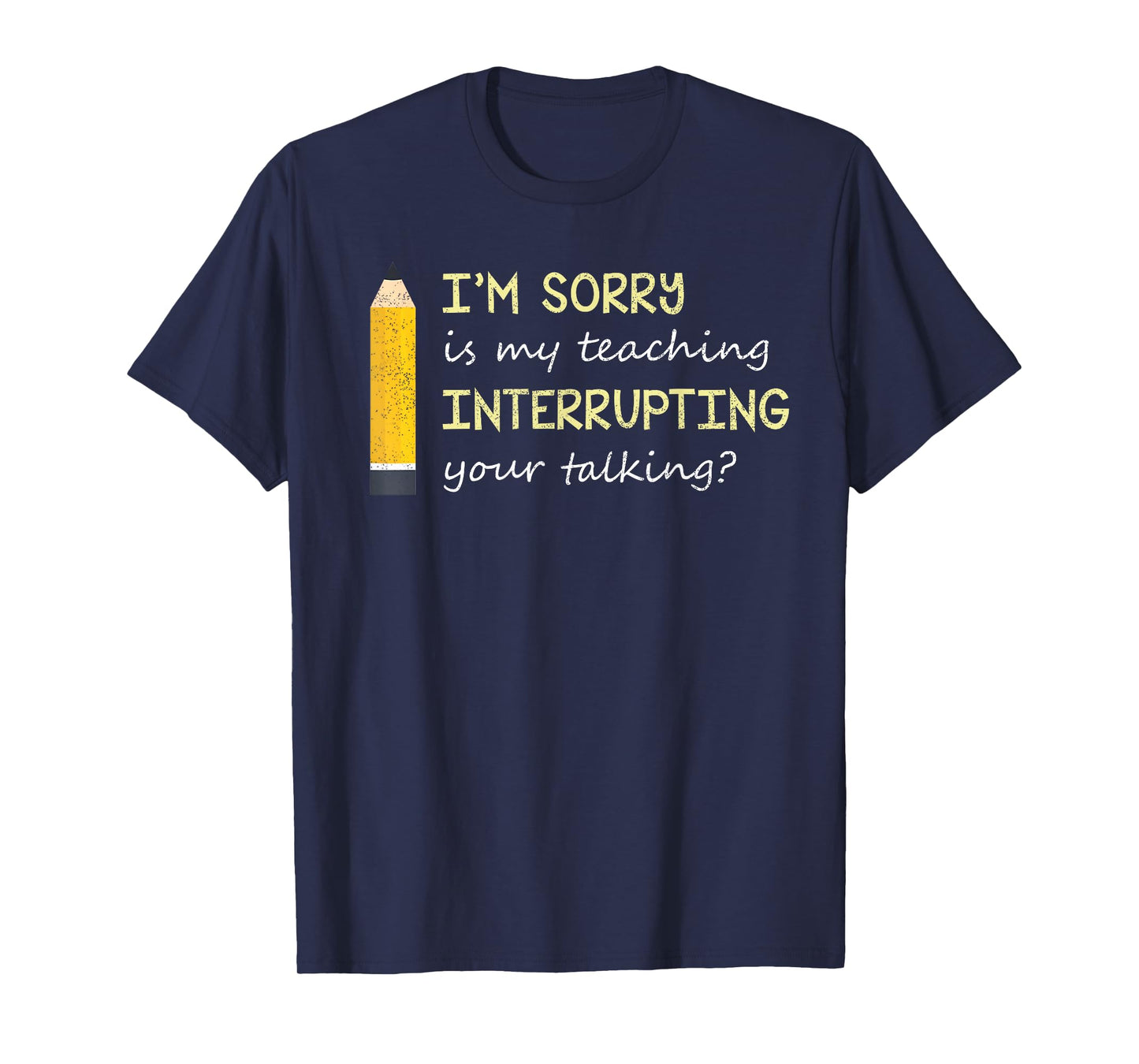 Im Sorry Is My Teaching Interrupting Your Talking Back to S T-Shirt