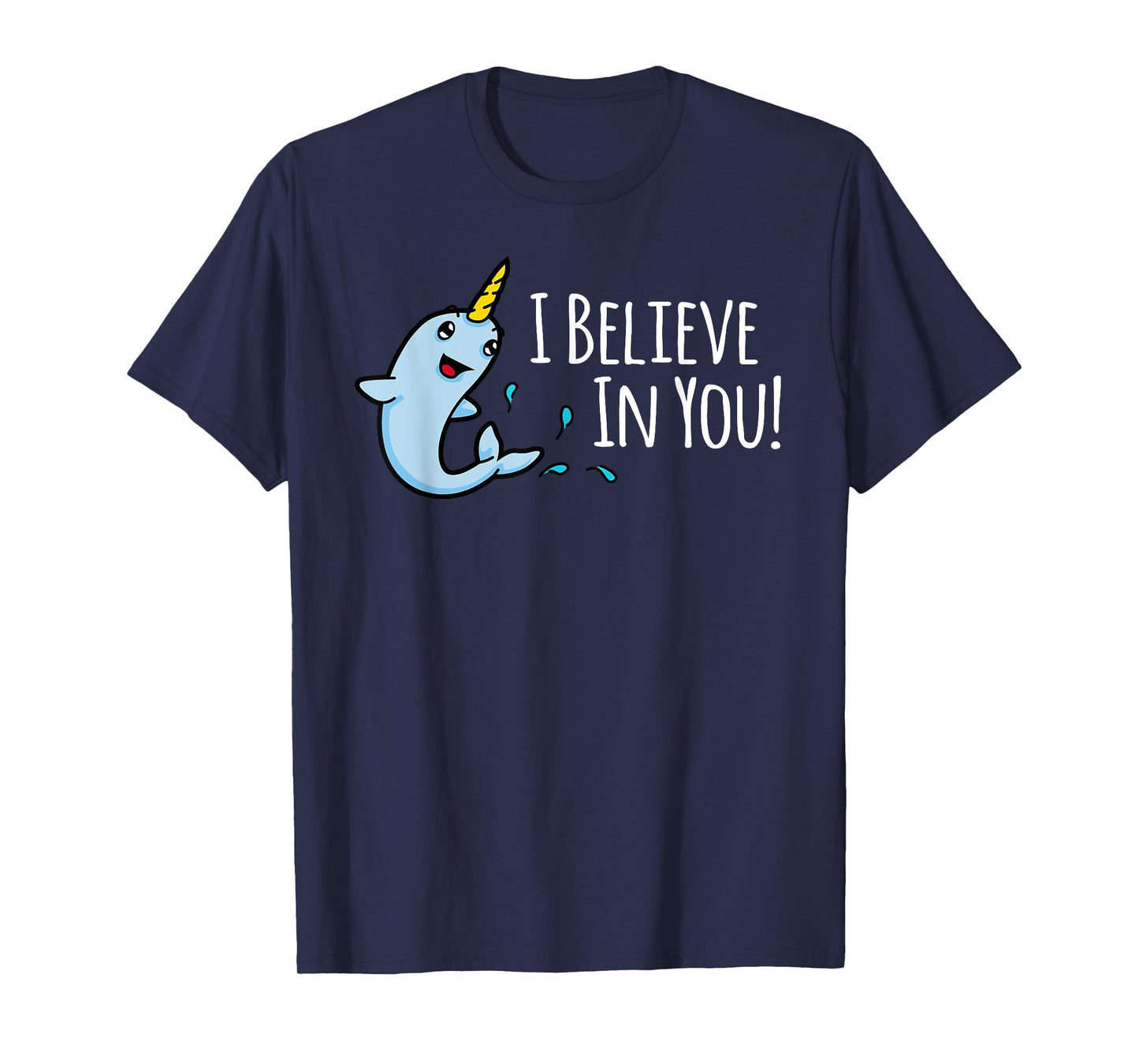 I Believe In You! Cute Narwhal Motivational T-Shirt