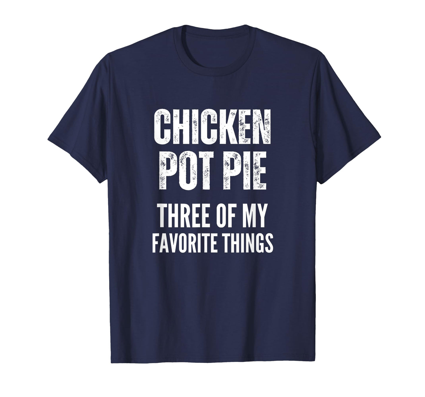 Chicken Pot Pie Three Of My Favorite Things Shirt Pot Pie T-Shirt