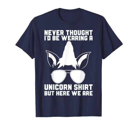Never Thought I'D Be Wearing A Unicorn Shirt Fathers Day T-Shirt